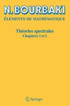 Couverture du livre « Éléments de mathématique ; théories spectrales, chapitres 1 et 2 » de Nicolas Bourbaki aux éditions Springer Verlag