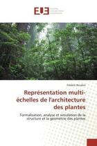 Couverture du livre « Representation multi-echelles de l'architecture des plantes - formalisation, analyse et simulation d » de Boudon Frederic aux éditions Editions Universitaires Europeennes