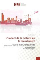 Couverture du livre « L'impact de la culture sur le recrutement - le cas du secteur bancaire libanais: comparaison entre l » de Hachem Khawla aux éditions Editions Universitaires Europeennes