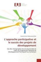 Couverture du livre « L'approche participative et le succes des projets de developpement - cas des microprojets mis en oeu » de Nsibeuweula Kam G J. aux éditions Editions Universitaires Europeennes