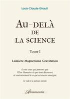 Couverture du livre « Au-delà de la science - Tome 1 - Lumière-Magnétisme-Gravitation » de Girault Louis-Claude aux éditions Atramenta