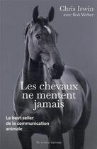 Couverture du livre « Les chevaux ne mentent jamais » de Chris Irwin et Bob Weber aux éditions Au Diable Vauvert