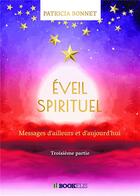 Couverture du livre « Éveil spirituel t.3 ; messages d'ailleurs et d'aujourd'hui » de Patricia Bonnet aux éditions Bookelis
