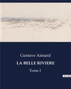 Couverture du livre « LA BELLE RIVIERE : Tome I » de Gustave Aimard aux éditions Culturea