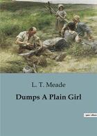 Couverture du livre « Dumps A Plain Girl » de L. T. Meade aux éditions Culturea