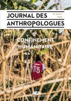 Couverture du livre « Journal des anthropologues, N° 176-177/2024 : Confinement humanitaire » de Simone Di Cecco et Estelle Miramond aux éditions Afa