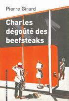 Couverture du livre « Charles dégoûté des beefsteaks » de Pierre Girard aux éditions L'arbre Vengeur