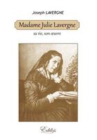 Couverture du livre « Madame Julie Lavergne, sa vie, son oeuvre » de Lavergne Joseph aux éditions Edilys