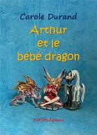 Couverture du livre « ARTHUR ET LE BÉBÉ DRAGON » de Carole Durand aux éditions Donjon Editions