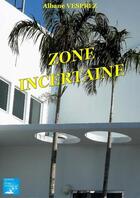 Couverture du livre « Zone incertaine » de Albane Vesprez aux éditions Marika Daures
