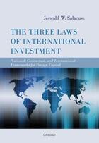 Couverture du livre « The Three Laws of International Investment: National, Contractual, and » de Salacuse Jeswald W aux éditions Oup Oxford