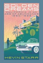 Couverture du livre « Golden dreams: california in an age of abundance, 1950-1963 » de Starr Kevin aux éditions Editions Racine