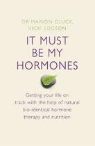Couverture du livre « It must be my hormones » de Marion Gluck Edgson aux éditions Michael Joseph