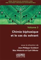 Couverture du livre « Chimie biphasique et le cas du solvant » de Jean-Philippe Goddard et Max Malacria et Cyril Ollivier aux éditions Iste