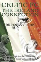 Couverture du livre « Celtic FC - the Ireland Connection » de Mcguirk Brian aux éditions Black & White Publishing Digital