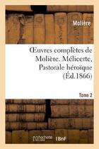 Couverture du livre « Oeuvres completes de moliere. tome 2. melicerte, pastorale heroique » de Moliere (Poquelin Di aux éditions Hachette Bnf