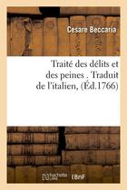 Couverture du livre « Traite des delits et des peines . traduit de l'italien, (ed.1766) » de Cesare Beccaria aux éditions Hachette Bnf