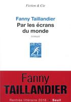 Couverture du livre « Par les écrans du monde » de Fanny Taillandier aux éditions Seuil