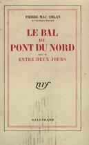 Couverture du livre « Le bal du pont du nord / entre deux jours » de Pierre Mac Orlan aux éditions Gallimard (patrimoine Numerise)