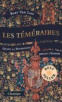 Couverture du livre « Les Téméraires : Quand la Bourgogne défiait l'Europe » de Bart Van Loo aux éditions Flammarion