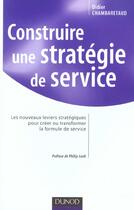 Couverture du livre « Construire une strategie de service » de Didier Chambaretaud aux éditions Dunod