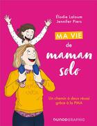 Couverture du livre « Ma vie de maman solo : un chemin à deux réussi grâce à la PMA » de Elodie Laloum et Jennifer Piers aux éditions Dunod