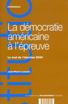 Couverture du livre « La democratie americaine a l'epreuve - le test de l'election 2000 » de Jean-Pierre Lassale aux éditions Documentation Francaise