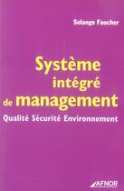 Couverture du livre « Système intégré de management ; qualité sécurité environnement » de Solange Faucher aux éditions Afnor