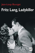 Couverture du livre « Fritz Lang, Ladykiller » de Jean-Loup Bourget aux éditions Presses Universitaires De France