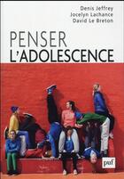 Couverture du livre « Penser l'adolescence » de David Le Breton et Jocelyn Lachance et Denis Jeffrey aux éditions Puf