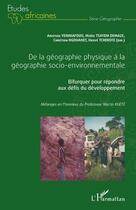 Couverture du livre « De la géographie physique à la géographie socio-environnementale ; bifurquer pour repondre aux défis du développement » de Aristide Yemmafouo et Moise Tsayem Demaze et Chretien Ngouanet et Herve Tchekote aux éditions Editions L'harmattan