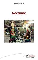 Couverture du livre « Nocturne » de Arlette Fetat aux éditions L'harmattan