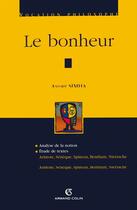 Couverture du livre « Le bonheur - aristote, seneque, spinoza, bentham, nietzsche » de Andre Simha aux éditions Armand Colin