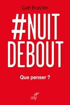 Couverture du livre « Nuit debout - Que penser ? » de Gael Brustier aux éditions Cerf