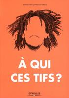 Couverture du livre « À qui ces tifs ? » de Christina Christoforou aux éditions Eyrolles