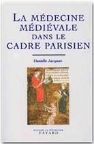 Couverture du livre « La médecine médiévale dans le cadre parisien » de Danielle Jacquart aux éditions Fayard