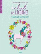 Couverture du livre « Le club des licornes Tome 2 : sauvés par une licorne ! » de Emmanuelle Teyras et Maxime Poisot aux éditions Fleurus