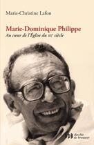 Couverture du livre « Marie-Dominique Philippe ; au coeur de l'Eglise du XXe siècle » de Marie-Christine Lafon aux éditions Desclee De Brouwer