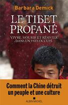 Couverture du livre « Le Tibet profane : vivre, mourir et résister dans un pays occupé » de Barbara Demick aux éditions Albin Michel