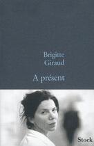 Couverture du livre « A present » de Brigitte Giraud aux éditions Stock