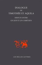 Couverture du livre « Dialogue de Timothée et Aquila : Dispute entre un juif et un chrétien » de Sebastien Morlet aux éditions Belles Lettres