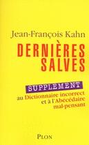 Couverture du livre « Dernières salves : supplément au dictionnaire incorrect et à l'abécédaire mal-pensant » de Jean-Francois Kahn aux éditions Plon