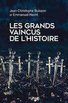 Couverture du livre « Les grands vaincus de l'Histoire » de Jean-Christophe Buisson et Emmanuel Hecht aux éditions Perrin