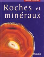 Couverture du livre « Mini Encyclopedie Roches Et Mineraux » de John Mattock aux éditions Solar