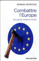 Couverture du livre « Combattre l'Europe ; de Lénine à Marine Le Pen » de Bernard Bruneteau aux éditions Cnrs
