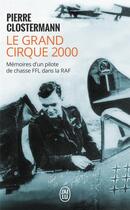 Couverture du livre « Le grand cirque 2000 ; mémoires d'un pilote de chasse FFL dans la RAF » de Pierre Clostermann aux éditions J'ai Lu