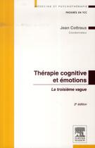Couverture du livre « Thérapie cognitive et émotions ; la troisième vague (2e édition) » de Jean Cottraux aux éditions Elsevier-masson