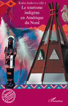 Couverture du livre « Le tourisme indigène en Amérique du Nord » de Katia Iankova aux éditions L'harmattan