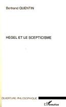 Couverture du livre « Hegel et le scepticisme » de Bertrand Quentin aux éditions Editions L'harmattan