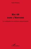 Couverture du livre « Mai 68 dans l'histoire ; les ambiguités du socialisme autogestionnaire » de Andre Fontaine aux éditions Editions L'harmattan